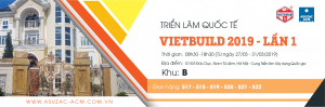 Triển lãm VietBuild 2019 lần 1 - Hà Nội | ASUZAC ACM